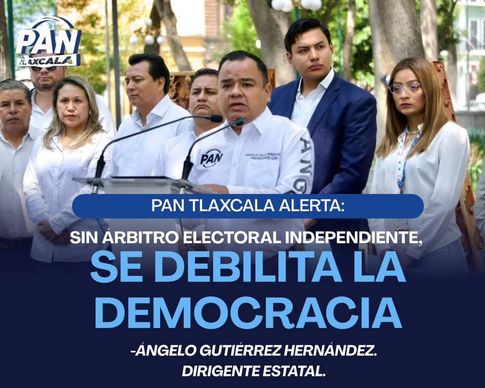 México necesita un árbitro electoral fuerte e independiente: PAN Tlaxcala